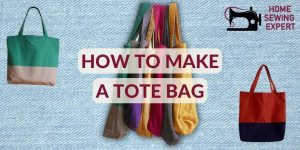 How to Make a Tote Bag: Just in 5 Quick and Easy Steps