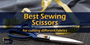 Best Sewing Scissors: Top Picks of Best Tailor's Scissors. Best Sewing Scissors