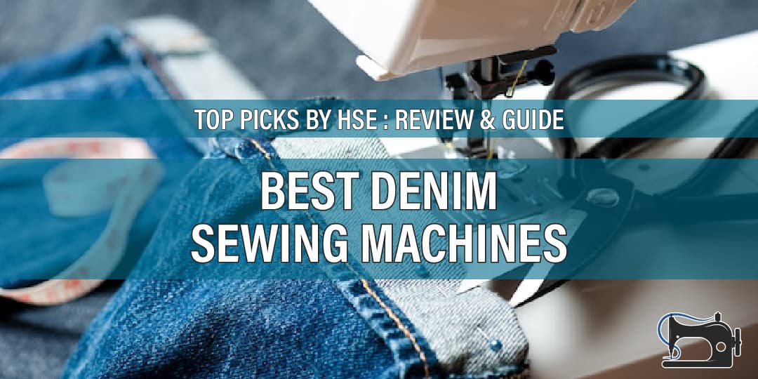 Best Sewing Machine For Denim 2023 Review & Guide By Experienced