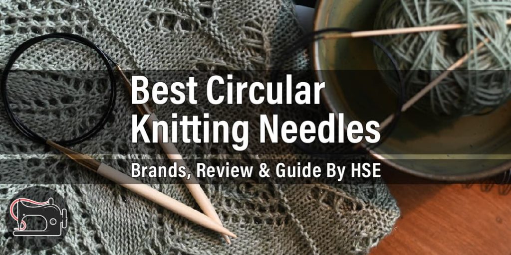 Best Circular Knitting Needles: Review and Guide