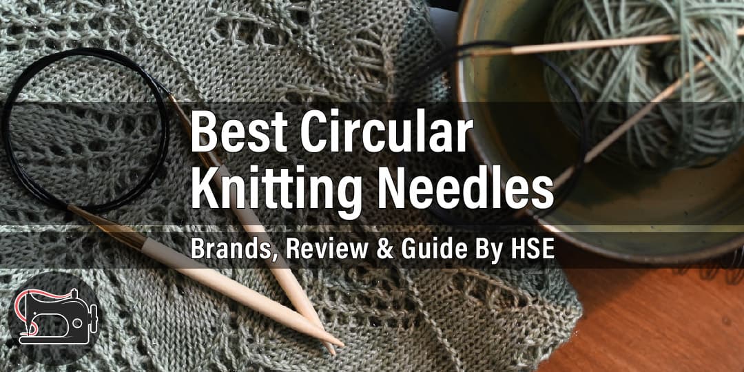 Best Circular Knitting Needles Review and Guide 2023