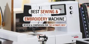 Best Sewing and Embroidery Machine